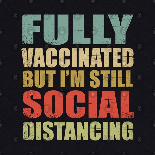 fully vaccinated but i'm still social distancing funny antisocial vaccination quote by Moe99